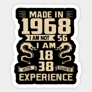 Dragon Made In 1968 I Am Not 56 I Am 18 With 38 Years Of Experience Sticker